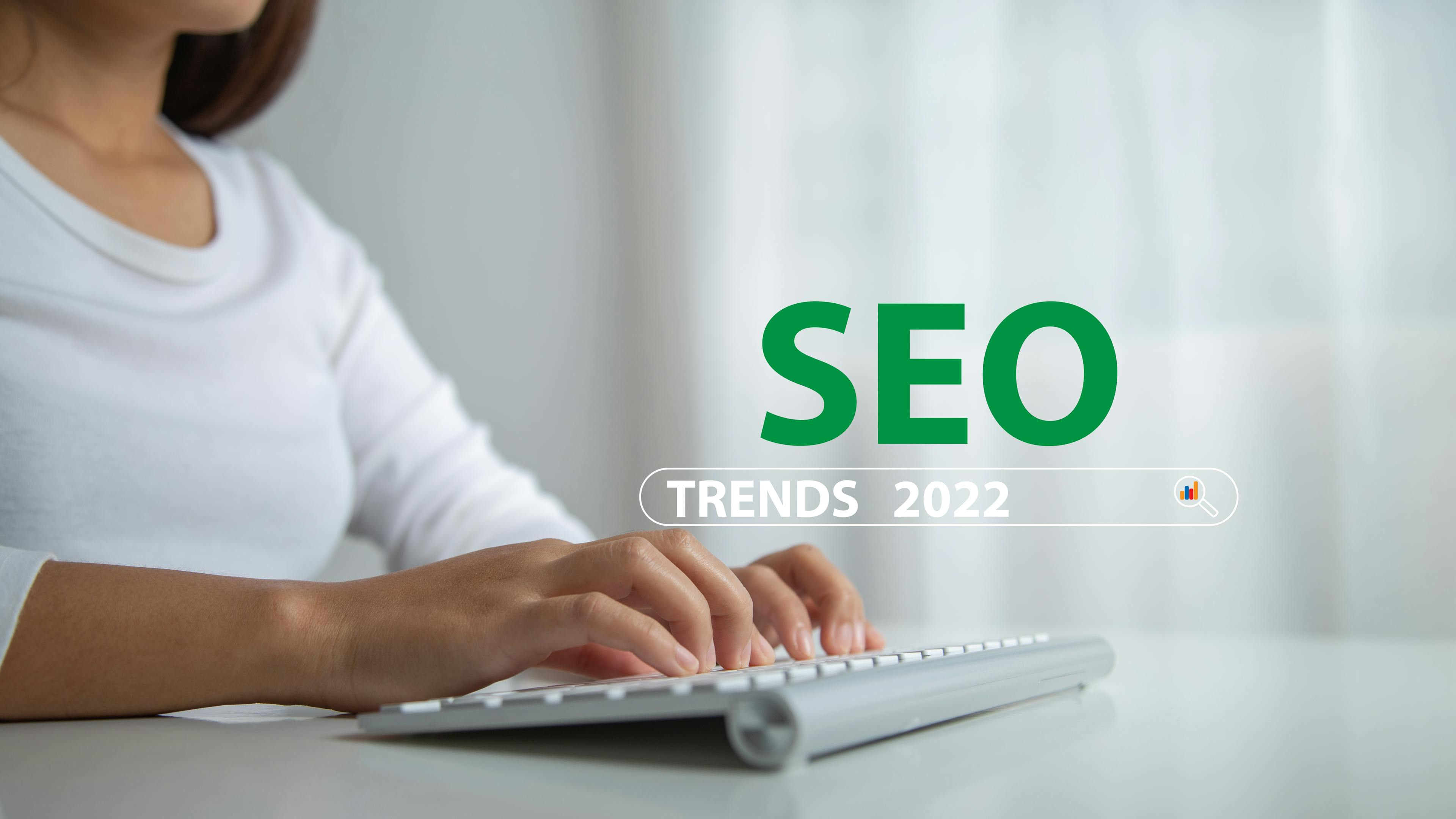SEO TRENDS YOU MUST TAP IN 2022